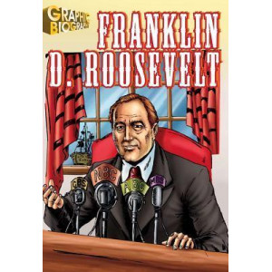 Franklin D. Roosevelt Graphic Biography