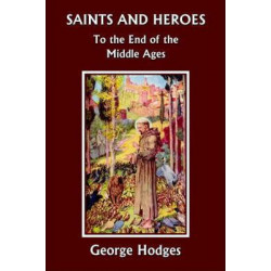 Saints and Heroes to the End of the Middle Ages