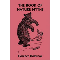 The Book of Nature Myths, Illustrated Edition (Yesterday's Classics)