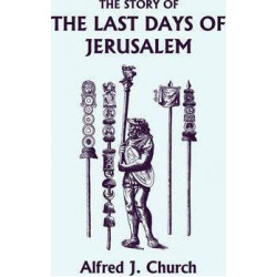 The Story of the Last Days of Jerusalem, Illustrated Edition (Yesterday's Classics)