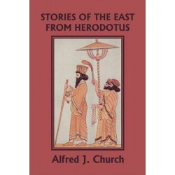 Stories of the East from Herodotus, Illustrated Edition (Yesterday's Classics)