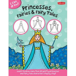 Princesses, Fairies & Fairy Tales (I Can Draw)