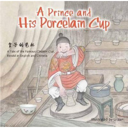 Prince and His Porcelain Cup: Retold in English and Chinese