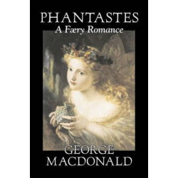 Phantastes, a Faerie Romance by George Macdonald, Fiction, Classics, Action & Adventure