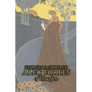 Alec Forbes of Howglen by George Macdonald, Fiction, Classics, Action & Adventure
