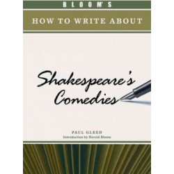 BLOOM'S HOW TO WRITE ABOUT SHAKESPEARE'S COMEDIES