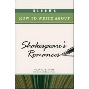 BLOOM'S HOW TO WRITE ABOUT SHAKESPEARE'S ROMANCES