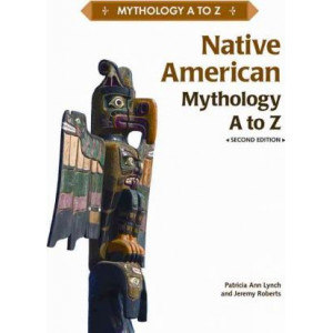 NATIVE AMERICAN MYTHOLOGY A TO Z, 2ND EDITION