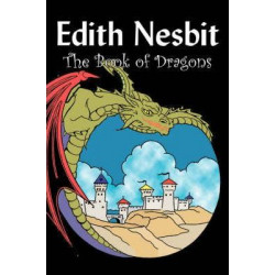 The Book of Dragons by Edith Nesbit, Fiction, Fantasy & Magic
