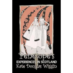 Penelope's Experiences in Scotland by Kate Douglas Wiggin, Fiction, Historical, United States, People & Places, Readers - Chapter Books