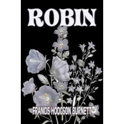 Robin by Frances Hodgson Burnett, Juvenile Fiction, Classics, Family
