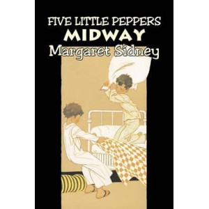 Five Little Peppers Midway by Margaret Sidney, Fiction, Family, Action & Adventure