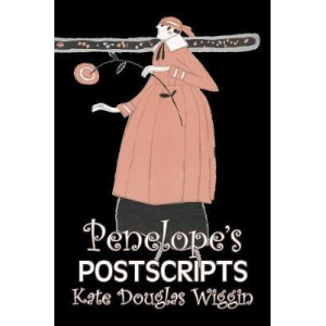 Penelope's Postscripts by Kate Douglas Wiggin, Fiction, Historical, United States, People & Places, Readers - Chapter Books