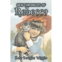 New Chronicles of Rebecca by Kate Douglas Wiggin, Fiction, Historical, United States, People & Places, Readers - Chapter Books