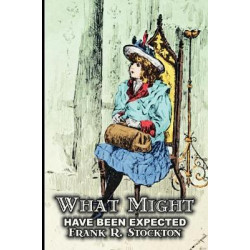 What Might Have Been Expected by Frank R. Stockton, Fiction, Fantasy & Magic, Legends, Myths, & Fables