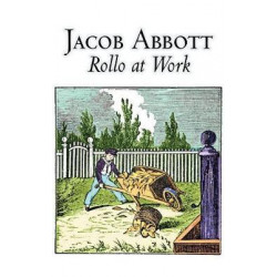 Rollo at Work by Jacob Abbott, Juvenile Fiction, Action & Adventure, Historical