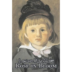 Rose in Bloom by Louisa May Alcott, Fiction, Family, Classics