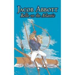 Rollo on the Atlantic by Jacob Abbott, Juvenile Fiction, Action & Adventure, Historical