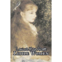 Little Women by Louisa May Alcott, Fiction, Family, Classics