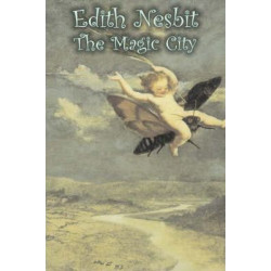 The Magic City by Edith Nesbit, Fiction, Fantasy & Magic