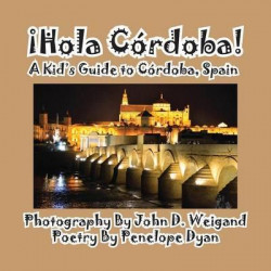 Hola Cordoba! a Kid's Guide to Cordoba, Spain