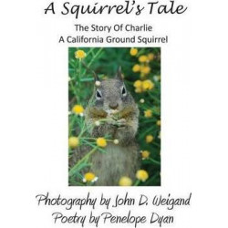 A Squirrel's Tale, the Story of Charlie, a California Ground Squirrel