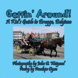 Gettin' Around! a Kid's Guide to Brugge, Belgium
