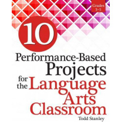 10 Performance-Based Projects for the Language Arts Classroom Grades 3-5