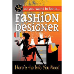 So You Want to Be a Fashion Designer