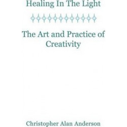 Healing In the Light & the Art and Practice of Creativity