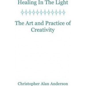Healing In the Light & the Art and Practice of Creativity