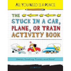 All You Need Is A Pencil The Stuck In A Car, Plane, Or TrainActivity Book