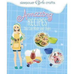 Sleepover Girls Crafts: Amazing Recipes You Can Make and Share