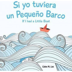 Si Yo Tuviera Un Pequeno Barco/ If I Had a Little Boat (Bilingual Spanish English Edition)