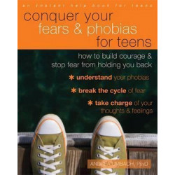 Conquer Your Fears and Phobias for Teens