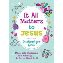It All Matters to Jesus Devotional for Girls
