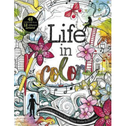 Life in Color: A Coloring Book for Bold, Bright, Messy Works-In-Progress