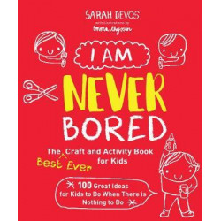 I Am Never Bored: The Best Ever Craft and Activity Book for Kids