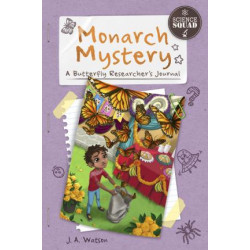 Monarch Mystery: A Butterfly Researcher's Journal