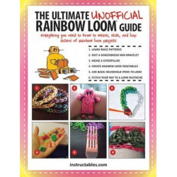 The Ultimate Unofficial Rainbow Loom (R) Guide