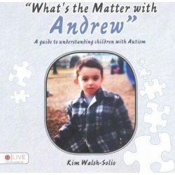 What's the Matter with Andrew a Guide to Understanding Children with Autism