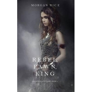 Rebel, Pawn, King (of Crowns and Glory-Book 4)