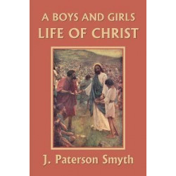 A Boys and Girls Life of Christ (Yesterday's Classics)
