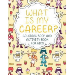 What Is My Career? Coloring Book and Activity Book for Kids