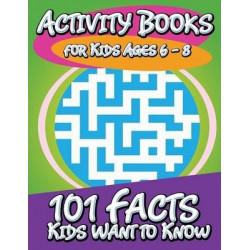 Activity Books for Kids Ages 6 - 8 (101 Facts Kids Want to Know)
