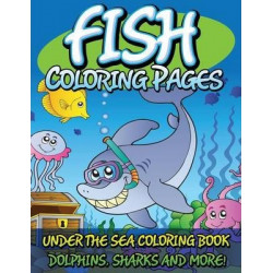 Fish Coloring Pages (Under the Sea Coloring Book - Dolphins, Sharks and More!)