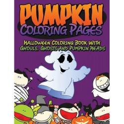 Pumpkin Coloring Pages (Halloween Coloring Book with Ghouls, Ghosts and Pumpkin Heads)
