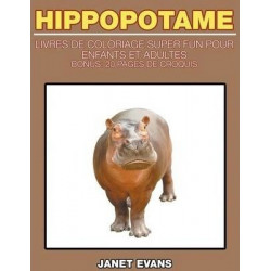 Hippopotame: Livres de Coloriage Super Fun Pour Enfants Et Adultes (Bonus: 20 Pages de Croquis)