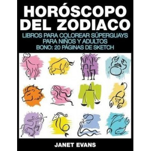 Horoscopo del Zodiaco: Libros Para Colorear Superguays Para Ninos y Adultos (Bono: 20 Paginas de Sketch)