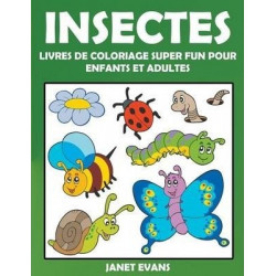 Insectes: Livres de Coloriage Super Fun Pour Enfants Et Adultes